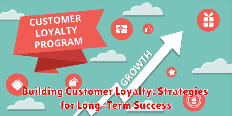 Building Customer Loyalty: Strategies for Long-Term Success