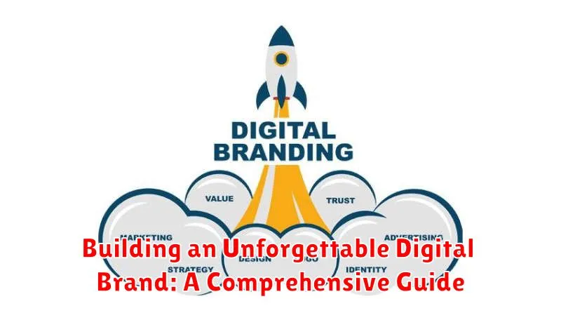 Building an Unforgettable Digital Brand: A Comprehensive Guide