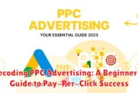 Decoding PPC Advertising: A Beginner's Guide to Pay-Per-Click Success