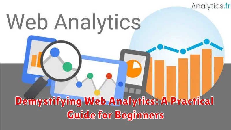 Demystifying Web Analytics: A Practical Guide for Beginners
