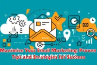 Maximize Your Email Marketing: Proven Tips and Strategies for Success