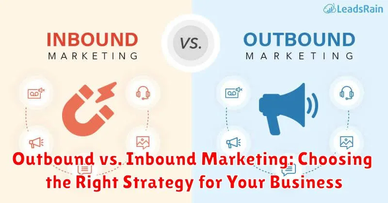 Outbound vs. Inbound Marketing: Choosing the Right Strategy for Your Business