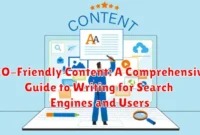SEO-Friendly Content: A Comprehensive Guide to Writing for Search Engines and Users